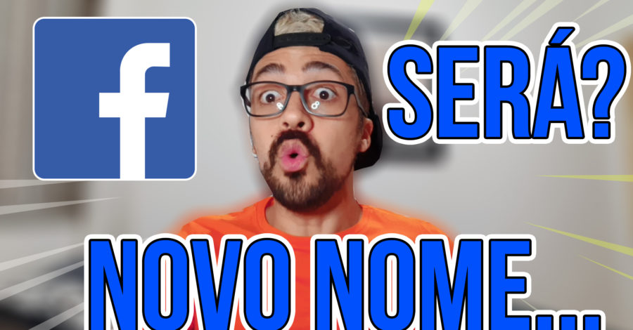 FACEBOOK VAI MUDAR DE NOME, A FICHA AINDA NÃO CAIU!