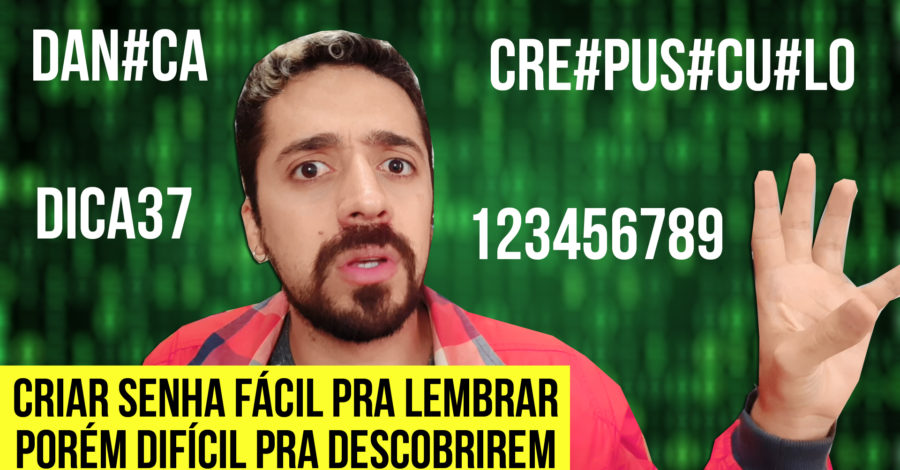 DICA: COMO CRIAR UMA SENHA FÁCIL DE SE LEMBRAR PORÉM DIFÍCIL PRA ALGUÉM DESCOBRIR