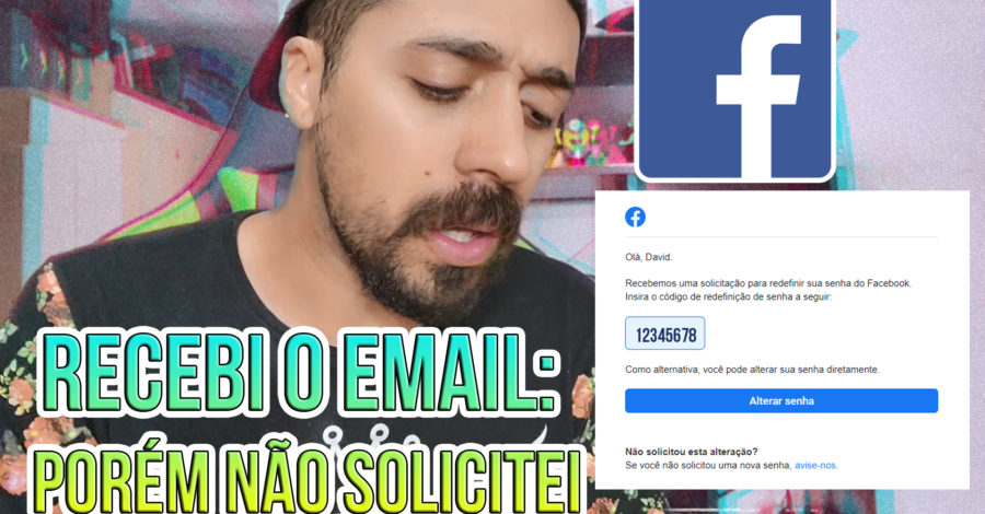 RECEBI O EMAIL: Seu código de recuperação da conta do Facebook é… PORÉM NÃO SOLICITEI
