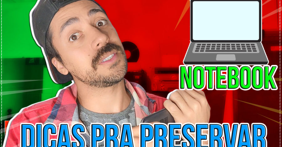 DICAS PRA PRESERVAR O SEU NOTEBOOK NOVO