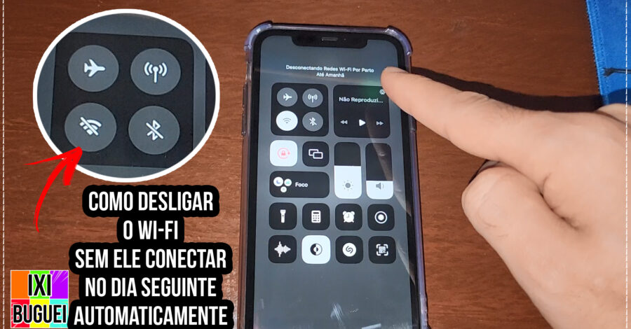 COMO DESLIGAR O WI-FI DO IPHONE SEM QUE ELE LIGUE NO DIA SEGUINTE AUTOMATICAMENTE