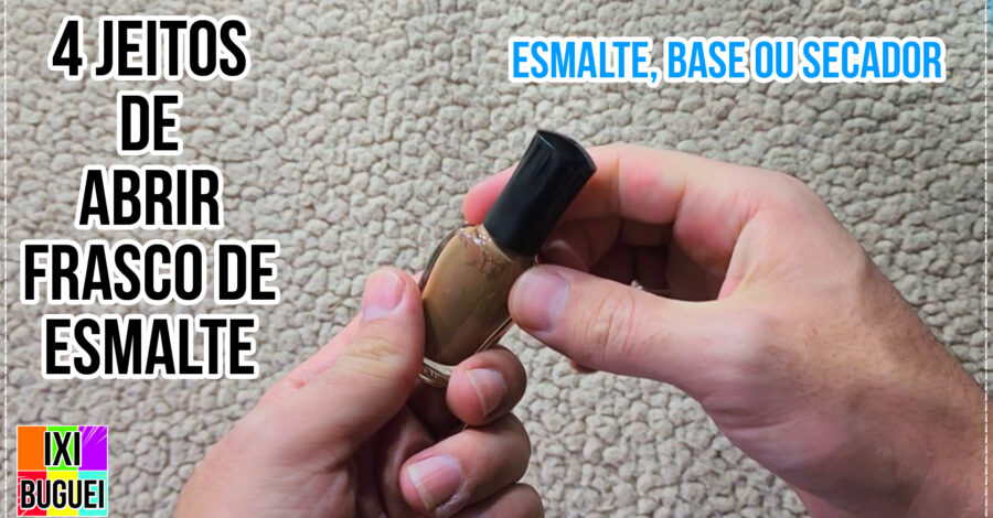 COMO ABRIR ESMALTE DE UNHA COM TAMPA EMPERRADA – 4 jeitos diferentes ( FRASCO DE BASE OU SECADOR )
