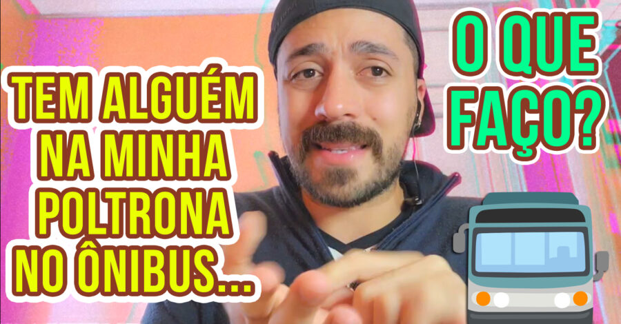 🚎 RESERVEI UMA POLTRONA NO ÔNIBUS DE VIAGEM, SOU OBRIGADO A TROCAR DE LUGAR CASO ALGUÉM ME PEÇA ?