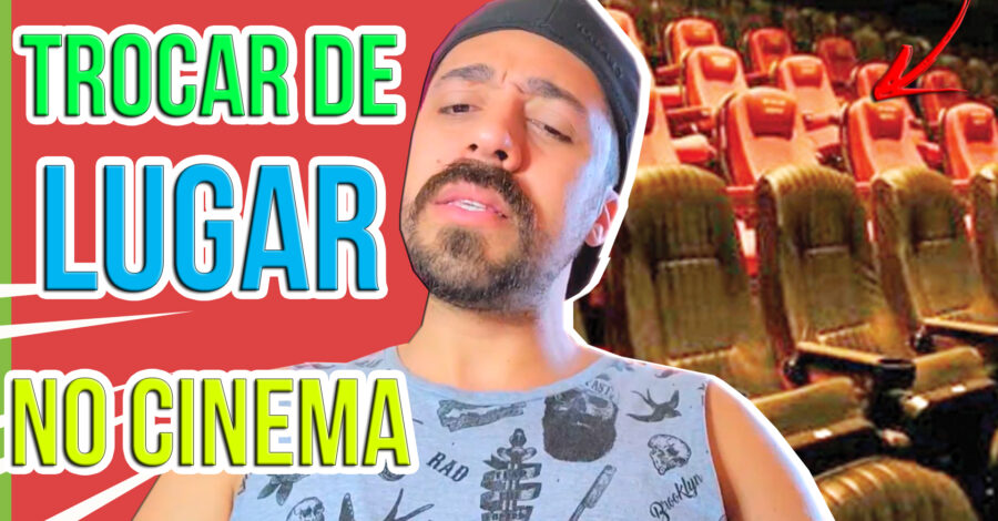 🍿 TROCAR DE LUGAR NO CINEMA ( Poltrona )