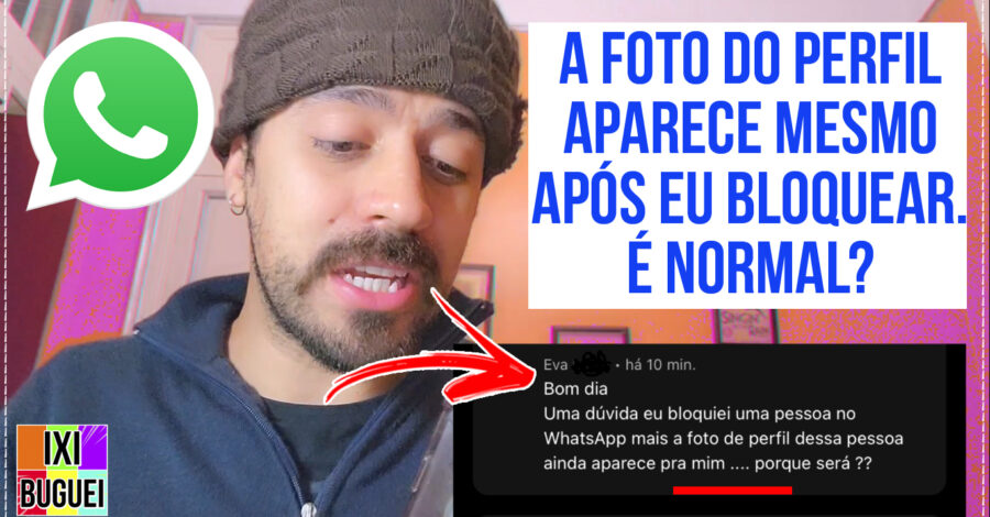 Whatsapp: É NORMAL APARECER A FOTO DE PERFIL DA PESSOA MESMO APÓS BLOQUEAR ELA ?