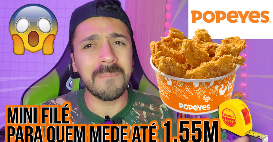 PROMOÇÃO DO POPEYES PARA QUEM MEDE ATÉ 1,55 m de altura ou menos = 4 mini filés