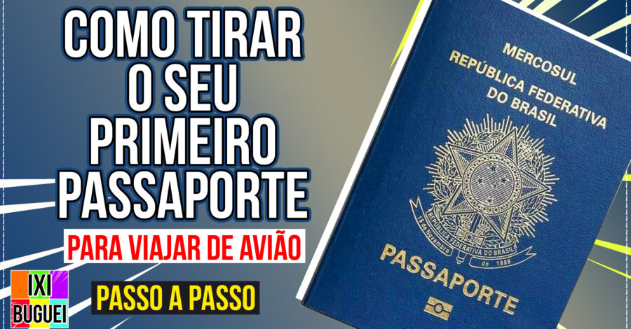 COMO TIRAR PASSAPORTE PELA PRIMEIRA VEZ : PASSO A PASSO PARA VIAJAR DE AVIÃO / EXPLICATIVO