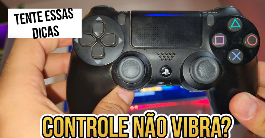 🎮 CONTROLE DO VÍDEO GAME PS4 NÃO ESTÁ VIBRANDO : DICAS DO QUE FAZER PARA RESOLVER ESSE PROBLEMA