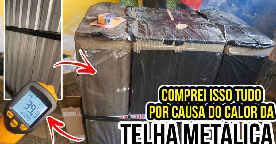 🌡️ TIVE QUE COMPRAR TUDO ISSO POR CAUSA DAS TELHAS METÁLICAS QUE ESQUENTAM MUITO!