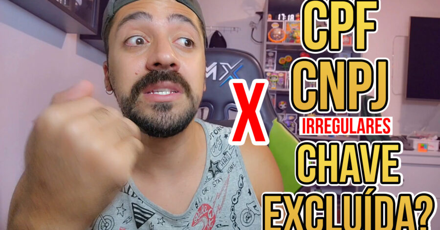 CHAVES PIX CPF E CNPJ IRREGULARES DEVERÃO SER EXCLUÍDAS