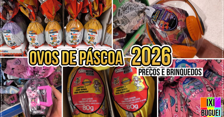 🐰 BRINQUEDOS E PREÇOS DE ALGUNS OVOS DE PÁSCOA DE 2026