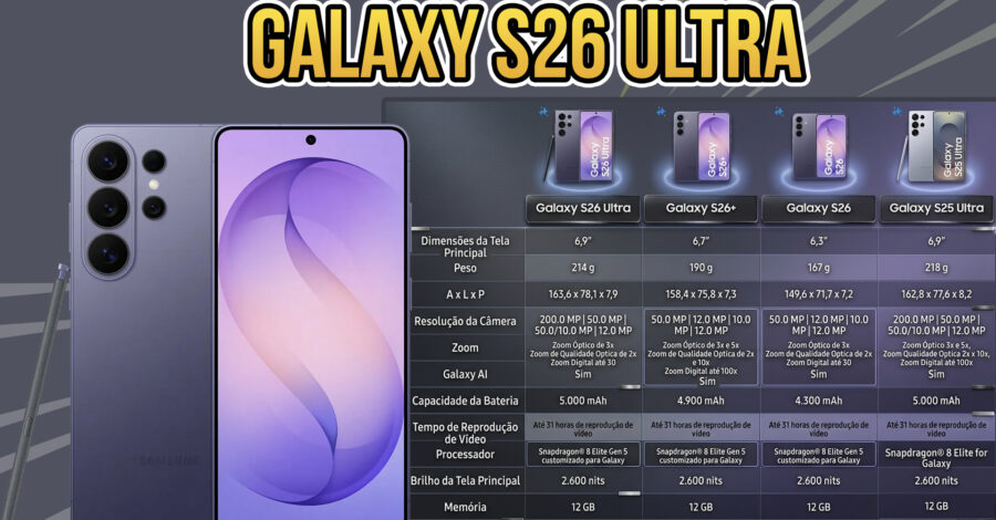 COMPARANDO CARACTERÍSTICAS DO GALAXY S26 ULTRA, S26 +, S26 E S25 ULTRA ( ESPECIFICAÇÕES )