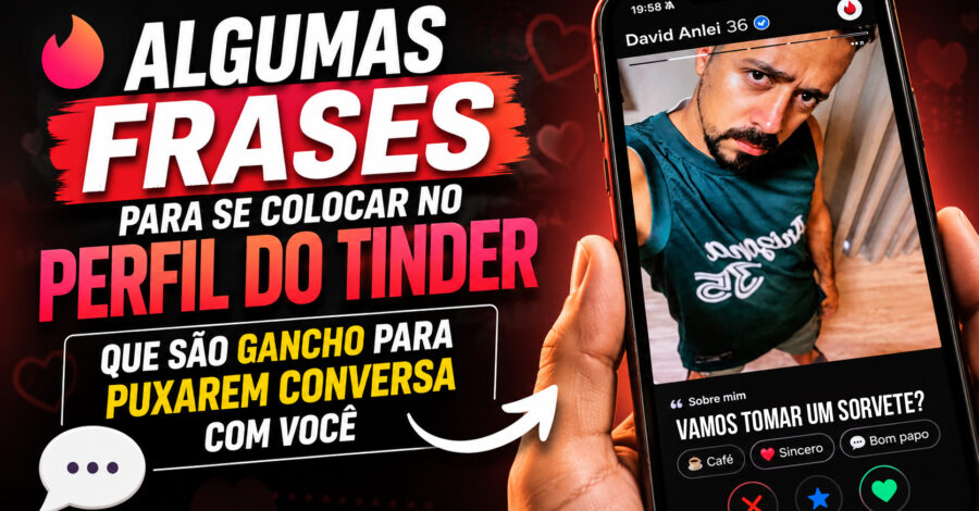 ALGUMAS FRASES PARA SE COLOCAR NO PERFIL DO TINDER QUE SÃO GANCHO PARA PUXAREM CONVERSA COM VOCÊ