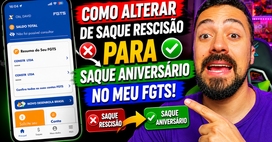 COMO ALTERAR DE SAQUE RESCISÃO PARA SAQUE ANIVERSÁRIO NO MEU FGTS