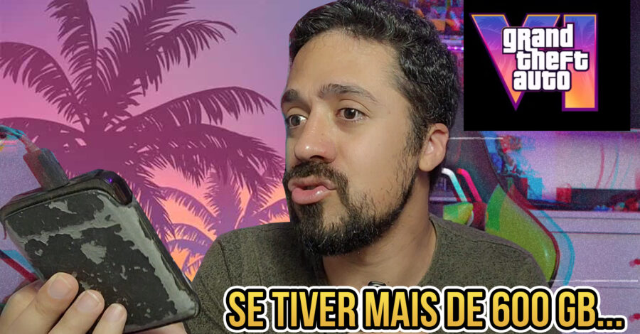 SE O GTA 6 TIVER MAIS DE 600 GB… NÃO TENHO NEM ARMAZENAMENTO DE HD PRA ISSO!