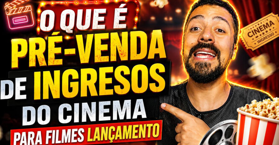 🔥 O QUE É PRÉ-VENDA E INGRESOS DO CINEMA PARA FILMES LANÇAMENTO