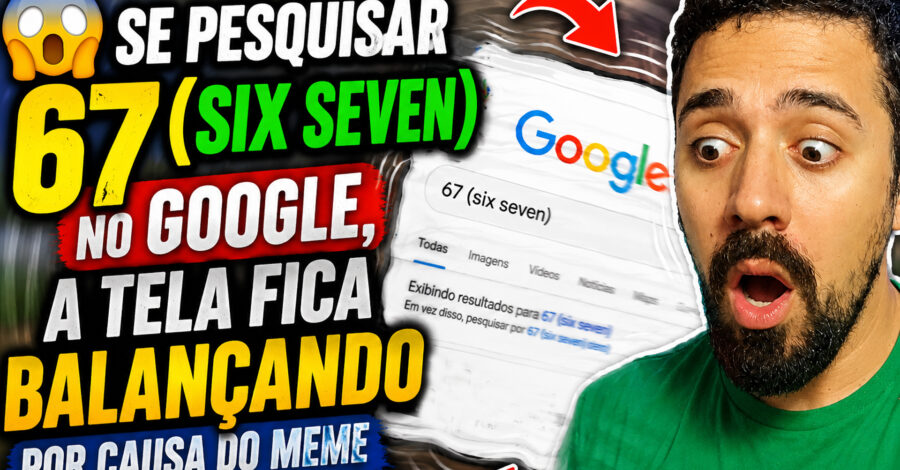 😱 SE PESQUISAR 67 ( six seven ) NO GOOGLE, A TELA FICA BALANÇANDO POR CAUSA DO MEME QUE VIRALIZOU
