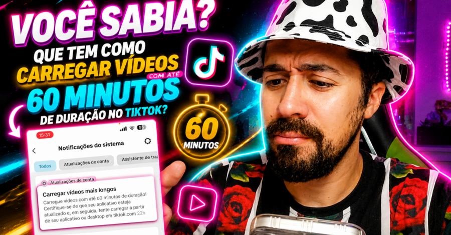 VOCÊ SABIA? QUE TEM COMO CARREGAR VÍDEOS COM ATÉ 60 MINUTOS DE DURAÇÃO NO TIKTOK?