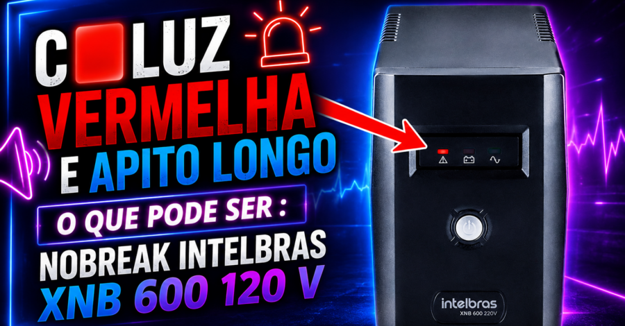 🟥 LUZ VERMELHA E APITO LONGO O QUE PODE SER : NOBREAK INTELBRAS XNB 600 120 V