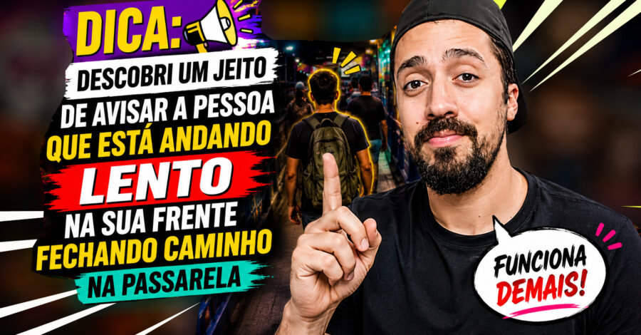 DICA: DESCOBRI UM JEITO DE AVISAR A PESSOA QUE ESTA ANDANDO LENTO NA SUA FRENTE FECHANDO CAMINHO