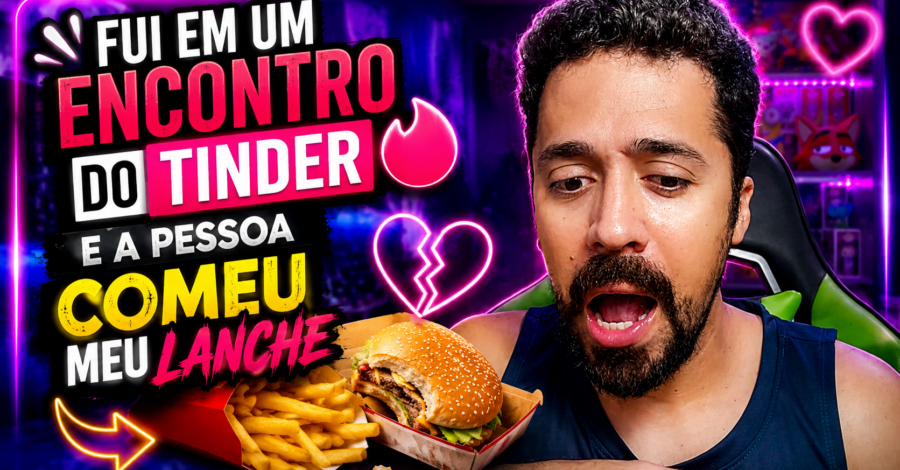 FUI EM UM ENCONTRO DO TINDER E A PESSOA COMEU MEU LANCHE 🍟