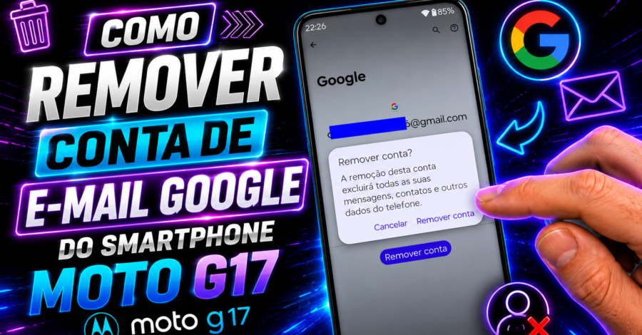 como REMOVER CONTA DE E-MAIL GOOGLE do smartphone MOTO G17