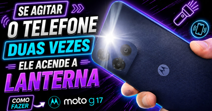 SE AGITAR O TELEFONE DUAS VEZES ELE ACENDE A LANTERNA – COMO FAZER moto g17