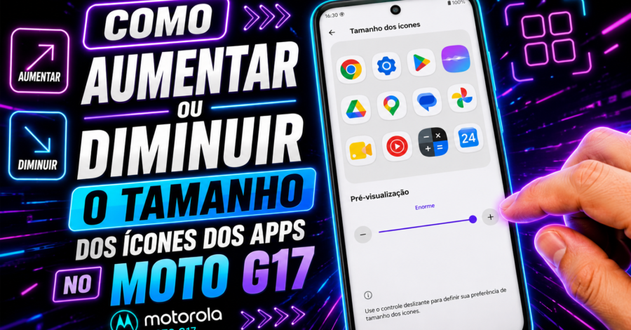 COMO AUMENTAR OU DIMINUIR O TAMANHO DOS ÍCONES DOS APPS NO MOTO G17