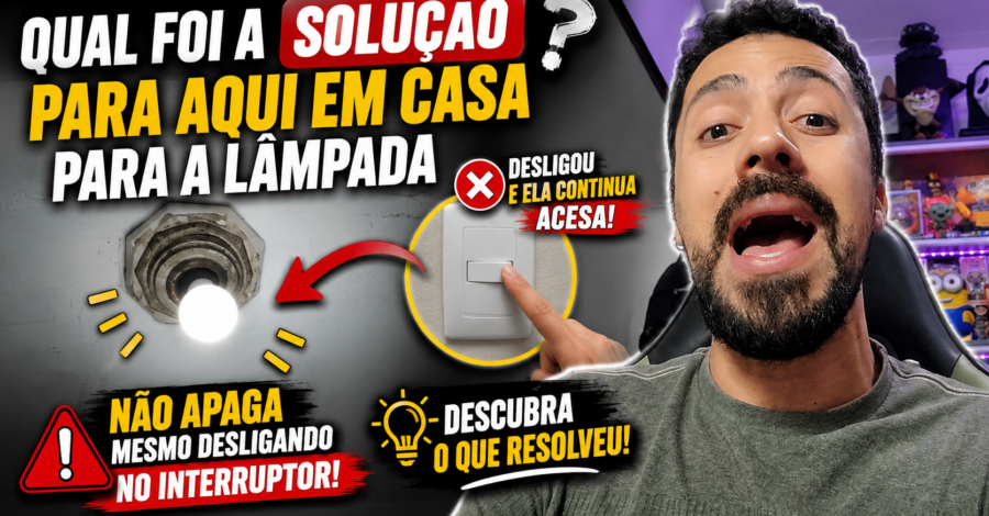 QUAL FOI A SOLUÇÃO AQUI EM CASA PARA A LÂMPADA QUE NÃO APAGA MESMO DESLIGANDO NO INTERRUPTOR