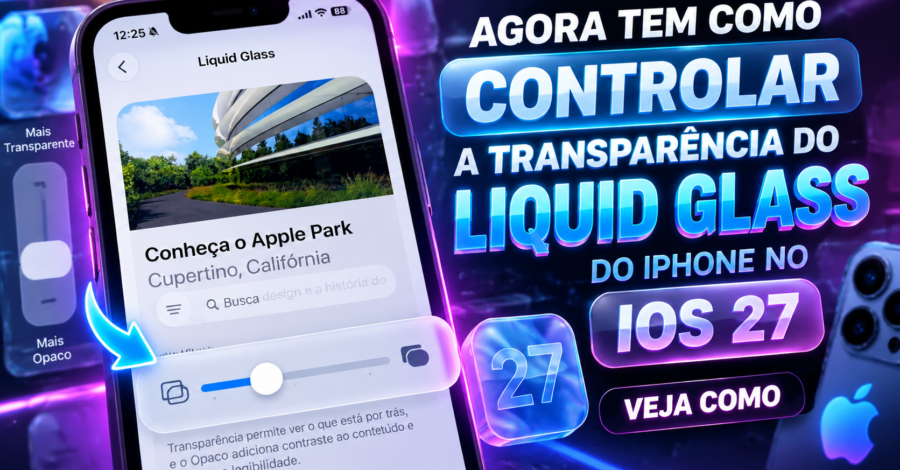 AGORA TEM COMO CONTROLAR A TRANSPARÊNCIA DO LIQUID GLASS DO IPHONE NO IOS 27 – VEJA COMO