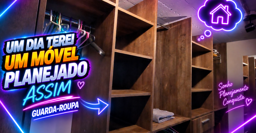 UM DIA TEREI UM MÓVEL PLANEJADO ASSIM – GUARDA-ROUPA