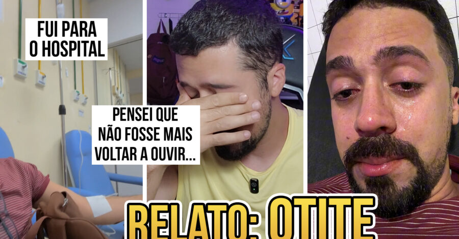 RELATO: TIVE OTITE, FIQUEI SEM ESCUTAR POR UM TEMPO, QUAIS FORAM OS SINTOMAS O QUE CONTECEU DEPOIS