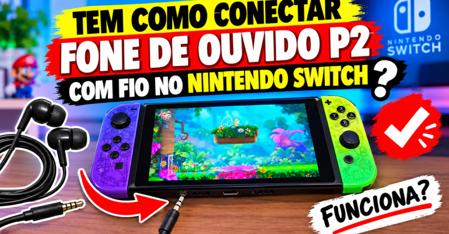 TEM COMO CONECTAR FONE DE OUVIDO P2 COM FIO NO NINTENDO SWITCH ?
